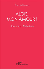 E-book, Aloïs, mon amour ! : Journal d'Alzheimer, Othman, Farhat, L'Harmattan