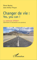 E-book, Changer de vie ! : Yes, you can ! : La méthode OPERA (Optimisation et rationalisation des aspirations), L'Harmattan