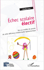 E-book, Échec scolaire électif : Vers un modèle de pensée de cette déficience intellectuelle dysharmonique, Chikh, Khadija, L'Harmattan