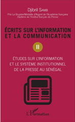 E-book, Ecrits sur l'information et la communication : Tome 2 : Etudes sur l'information et le système institutionnel de la presse au Sénégal, L'Harmattan