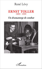eBook, Ernst Toller : 1893-1939 : Un dramaturge de combat, Lévy, René, L'Harmattan