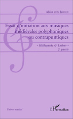 E-book, Essai d'initiation aux musiques médiévales polyphoniques ou contrapuntiques : "Hildegarde et Lothar" : 2e partie : Musique polyphonique d'art contrapuntique franco-flamande, L'Harmattan