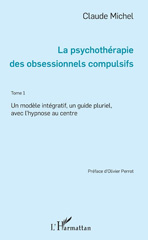 E-book, La psychothérapie des obsessionnels compulsifs - Tome 1 : Un modèle intégratif, un guide pluriel, avec l'Hypnose au centre, L'Harmattan