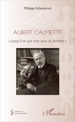 eBook, Albert Calmette : Jusqu'à ce que mes yeux se ferment, Scherpereel, Philippe, L'Harmattan