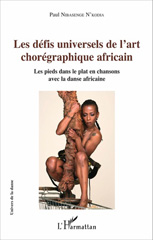 E-book, Les défis universels de l'art chorégraphique africain : Les pieds dans le plat en chansons avec la danse africaine, L'Harmattan