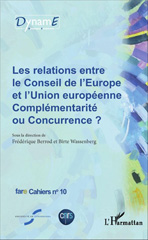 E-book, Les relations entre le Conseil de l'Europe et l'Union européenne : Complémentarité ou Concurrence ? : Fare Cahiers n10, L'Harmattan