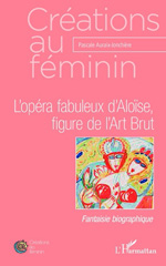 E-book, L'opéra fabuleux d'Aloïse, figure de l'Art Brut : Fantaisie biographique, Auraix-Jonchière, Pascale, L'Harmattan