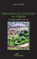 E-book, Mémoires d'un juif lorrain en Algérie : Entre terres chaudes et acier froid, Tared, Laura, L'Harmattan