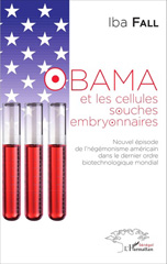 E-book, Obama et les cellules souches embryonnaires : Nouvel épisode de l'hégémonisme américain dans le dernier ordre biotechnologique mondial, L'Harmattan