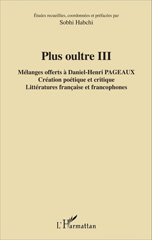 E-book, Plus oultre III : Mélanges offerts à Daniel-Henri Pageaux : Création poétique et critique : Littératures française et francophones, L'Harmattan