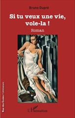 E-book, Si tu veux une vie, vole-la ! : Roman, Dupré, Bruno, L'Harmattan