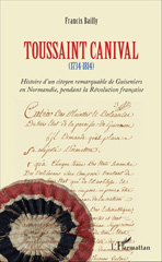 E-book, Toussaint Canival : 1734-1814 : Histoire d'un citoyen remarquable de Guiseniers en Normandie, pendant la Révolution française, L'Harmattan