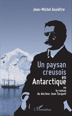 eBook, Un paysan creusois en Antarctique : ou le roman du docteur Jean Turquet, Auxiètre, Jean-Michel, L'Harmattan