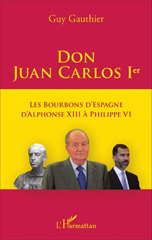 E-book, Don Juan Carlos Ier : Les Bourbons d'Espagne d'Alphonse XIII à Philippe VI, Gauthier, Guy., L'Harmattan