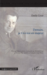 E-book, Demain, je t'écrirai en majeur : Correspondance d'Émile Goué, Goué, Émile, L'Harmattan