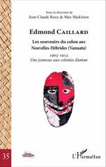 E-book, Edmond Caillard : Les souvenirs du colon aux Nouvelles-Hébrides (Vanuatu) : 1903-1913 Une jeunesse aux colonies d'antan, Shekleton, Max., L'Harmattan