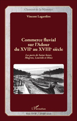 eBook, Commerce fluvial sur l'Adour du XVIIe au XVIIIe siècle : Les ports de Saint-Sever, Mugron, Laurède et Hinx, L'Harmattan