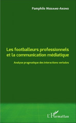 E-book, Les footballeurs professionnels et la communication médiatique : analyse pragmatique des interactions verbales, Mebiame-Akono, Pamphile, L'Harmattan