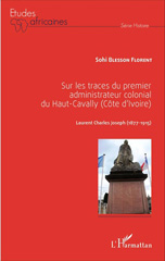 eBook, Sur les traces du premier administrateur colonial du Haut-Cavally, Côte d'Ivoire : Laurent Charles Joseph (1877-1915), L'Harmattan