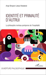 E-book, Identité et primauté d'autrui : la philosophie merleau-pontyenne de l'hospitalité, L'Harmattan