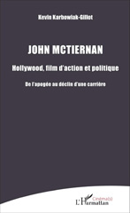 E-book, John McTiernan : Hollywood, film d'action et politique : de l'apogée au déclin d'une carrière, Karbowiak-Gillot, Kevin, L'Harmattan