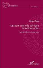 eBook, Le social contre le politique en Afrique noire : sociétés civiles et voies nouvelles, Akam, Motaze, L'Harmattan