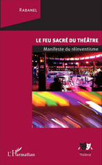 E-book, Le feu sacré du théâtre : manifeste du réinventisme, Rabanel, L'Harmattan