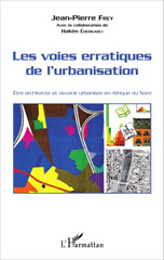 E-book, Les voies erratiques de l'urbanisation : être architecte et devenir urbaniste en Afrique du Nord, L'Harmattan