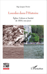 eBook, Lourdes dans l'histoire : Eglise, culture et société : de 1858 à nos jours, L'Harmattan