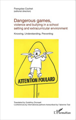 E-book, Dangerous games, violence and bullying in a school setting and extracurricular environment : Knowing, Understanding, Preventing, Cochet, Françoise, Editions L'Harmattan