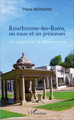 E-book, Bourbonne-les-Bains, ses eaux et ses princesses : Un regard sur le thermalisme, Bernard, Pierre, Editions L'Harmattan