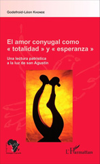 E-book, El amor conyugal como totalidad y esperanza : Une lectura patrística a la luz de San Agustín, Editions L'Harmattan
