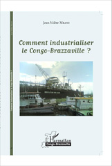 E-book, Comment industrialiser le Congo-Brazzaville ?, Mbani, Jean-Valère, Editions L'Harmattan