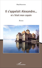 E-book, Il s'appelait Alexandre... : et c'était mon copain - Roman, Editions L'Harmattan