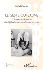 E-book, Geste qui sauve : L'étonnante histoire du défibrillateur cardiaque externe, Chauvin, Michel, Editions L'Harmattan