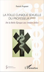 E-book, La folle clinique sexuelle du professeur P*** : De la Belle Époque aux Années folles, Editions L'Harmattan
