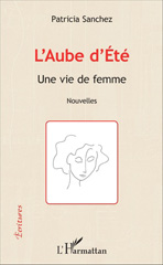 E-book, L'Aube d'Eté : Une vie de femme - Nouvelles, Editions L'Harmattan