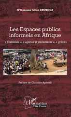 E-book, Les Espaces publics informels en Afrique : "Sorbonne", "agoras et parlements", "grins", Atchoua, N'Guessan Julien, Editions L'Harmattan