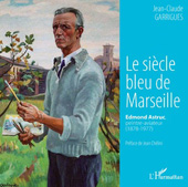 E-book, Le siècle bleu de Marseille : Edmond Astruc, peintre-aviateur (1878-1977), Editions L'Harmattan