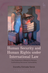 E-book, Human Security and Human Rights under International Law : The Protections Offered to Persons Confronting Structural Vulnerability, Hart Publishing