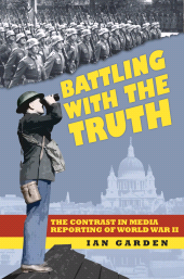 E-book, Battling With the Truth : The Contrast in the Media Reporting of World War II, The History Press