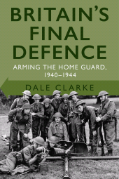 eBook, Britain's Final Defence : Arming the Home Guard 1940-1944, The History Press