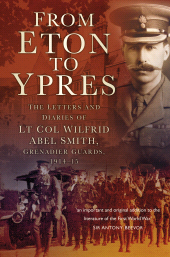 eBook, From Eton To Ypres : The Letters And Diaries Of Lt Col Wilfrid Abel Smith, Grenadier Guards, 1914-15, The History Press