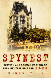 E-book, Spynest : British and German Espionage from Neutral Holland 1914-1918, The History Press