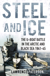E-book, Steel and Ice : The U-Boat Battle in the Arctic and Black Sea 1941-45, The History Press