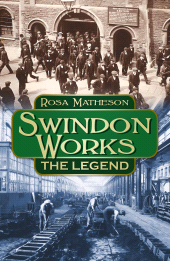 E-book, Swindon Works: The Legend : The Legend, The History Press