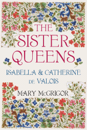 E-book, The Sister Queens : Isabella and Catherine de Valois, The History Press
