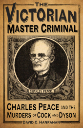 E-book, The Victorian Master Criminal : Charles Peace and the Murders of Cock and Dyson, The History Press