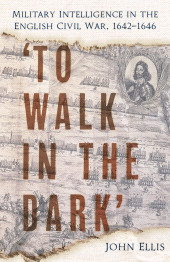E-book, 'To Walk in the Dark' : Military Intelligence in the English Civil War, 1642-1646, The History Press