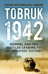 E-book, Tobruk 1942 : Rommel and the Battles Leading to His Greatest Victory, The History Press